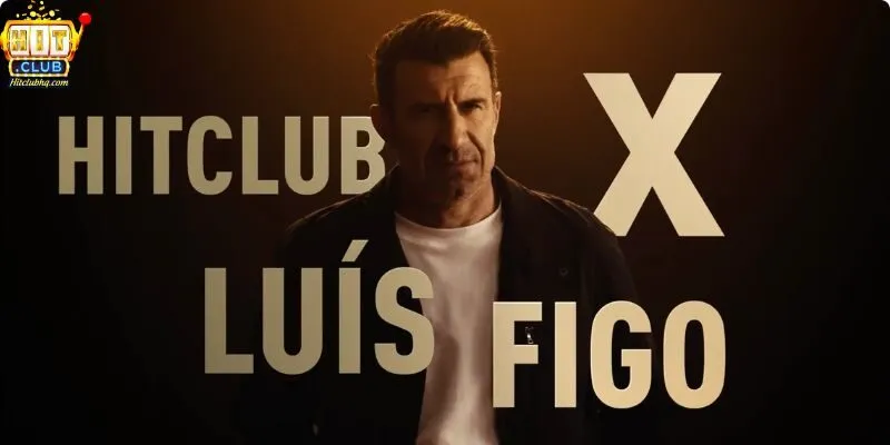 LUÍS FIGO – ĐẠI SỨ THƯƠNG HIỆU HITCLUB